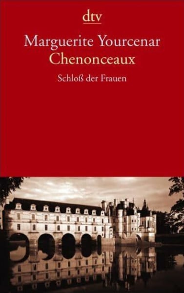 Chenonceaux: Schloß der Frauen (dtv Literatur)