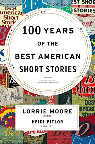 Houghton Mifflin Harcourt 100 Years Of The Best American Short Stories, Lorrie Moore Selects 40 Landmark Stories―from He...