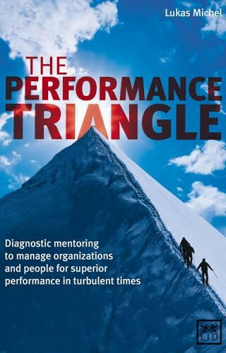 Performance Triangle: Diagnostic Mentoring to Manage Organizations and People for Superior Performance in Turbulent Times