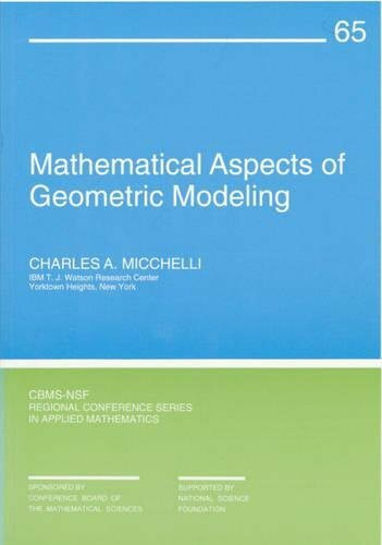 Mathematical Aspects of Geometric Modeling (C B M S - N S F REGIONAL CONFERENCE SERIES IN APPLIED MATHEMATICS)