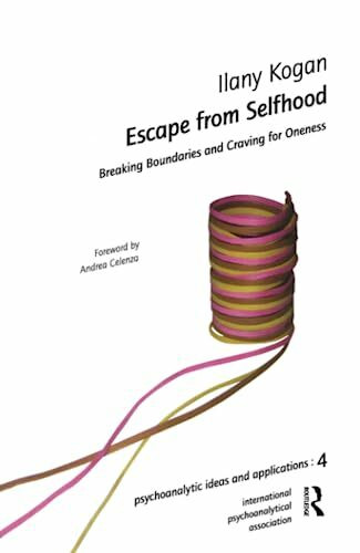 Escape from Selfhood: Breaking Boundaries and Craving for Oneness (Psychoanalytic Ideas and Applications)