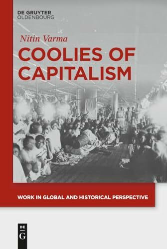 Coolies of Capitalism: Assam Tea and the Making of Coolie Labour (Work in Global and Historical Perspective, 2)