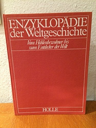 Enzyklopaedie der Weltgeschichte / Vom Hoehlenbewohner bis zum Entdecker der ... Enzyklopaedie der Weltgeschichte / Vom Hoehlenbewohner bis zum Entdecker der ...