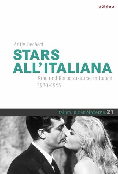 Stars all'italiana: Kino und Körperdiskurse in Italien (1930–1965) (Italien in der Moderne, Band 21)