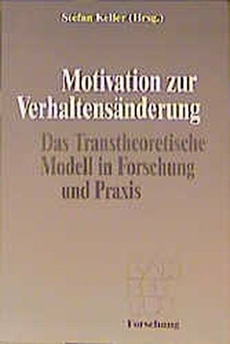 Motivation zur Verhaltensänderung: Das Transtheoretische Modell in Forschung und Praxis Lambertus Forschung
