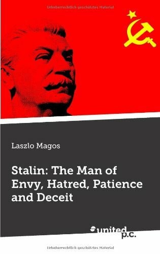 Stalin: The Man of Envy, Hatred, Patience and Deceit