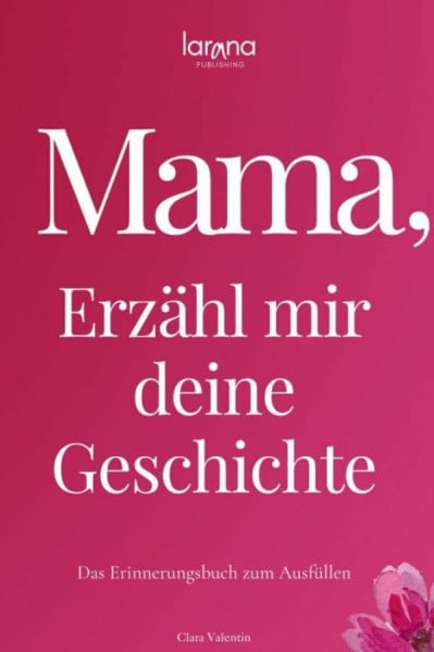 Mama, erzähl mir deine Geschichte: Das Erinnerungsbuch zum Ausfüllen | Ein persönliches und besonderes Geschenk für Mütter: zum Verschenken und Zurückbekommen