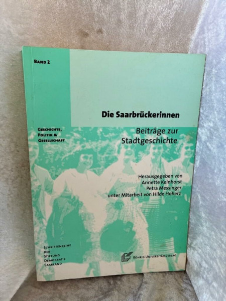 Die Saarbrückerinnen: Beiträge zur Stadtgeschichte (Geschichte, Politik und Gesellschaft: Schriftenreihe der Stiftung Demokratie Saarland e.V.)