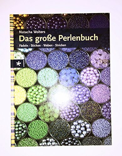 Das große Perlenbuch: Fädeln - Sticken - Weben - Stricken