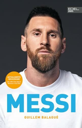 MESSI. Die ultimative Biografie des Weltmeisters: Unterstützt und autorisiert von Lionel Messi und seiner Familie (inkl. WM 2022 und USA-Wechsel)