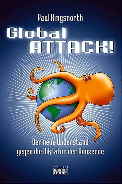 Global Attack!: Der neue Widerstand gegen die Diktatur der Konzerne (Sachbuch. Bastei Lübbe Taschenbücher)