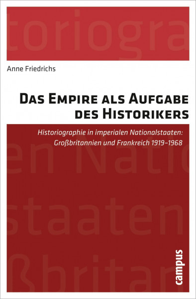 Das Empire als Aufgabe des Historikers: Historiographie in imperialen Nationalstaaten: Großbritannien und Frankreich 1919-1968