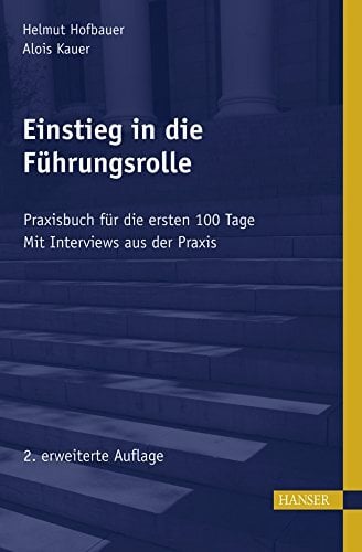 Einstieg in die Führungsrolle: Praxisbuch für die ersten 100 Tage Einstieg in die Führungsrolle: Praxisbuch für die ersten 100 Tage