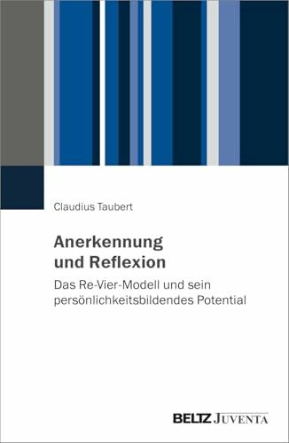 Anerkennung und Reflexion: Das Re-Vier-Modell und sein persönlichkeitsbildendes Potential