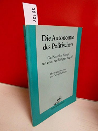 Die Autonomie DES Politischen: Carl Schmitts Kampf Um Einen Beschaedigten Begriff