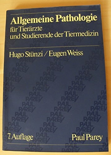 Allgemeine Pathologie für Tierärzte und Studierende der Tiermedizin