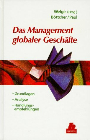 Das Management globaler Geschäfte: Grundlagen, Analysen, Handlungsempfehlungen