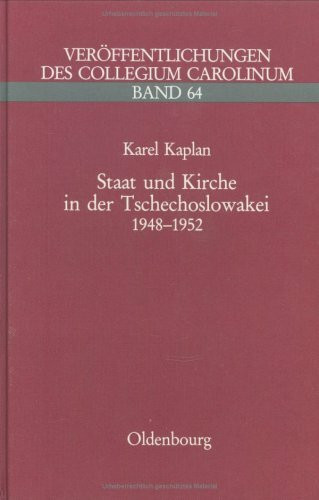 Staat und Kirche in der Tschechoslowakei: Die kommunistische Kirchenpolitik in den Jahren 1948-1952 (Veröffentlichungen des Collegium Carolinum)