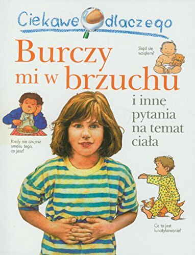 Ciekawe dlaczego Burczy mi w brzuchu: i inne pytania na temat ciała