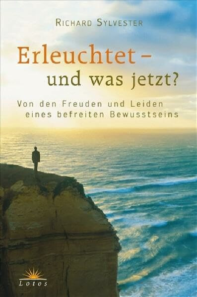 Erleuchtet - und was jetzt?: Von den Freuden und Leiden eines befreiten Bewusstseins