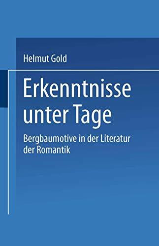Erkenntnisse unter Tage: Bergbaumotive in der Literatur der Romantik (Kulturwissenschaftliche Studien zur deutschen Literatur) (German Edition)