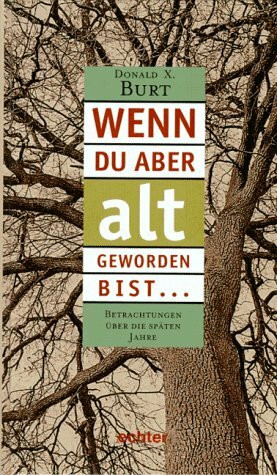 Wenn du aber alt geworden bist...: Betrachtungen über die späten Jahre