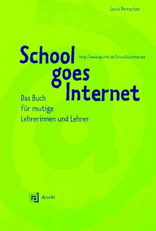 School goes Internet: Das Buch für mutige Lehrerinnen und Lehrer