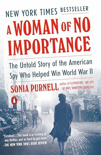 Penguin Publishing Group A Woman Of No Importance, The Untold Story Of The American Spy Who Helped Win World War Ii