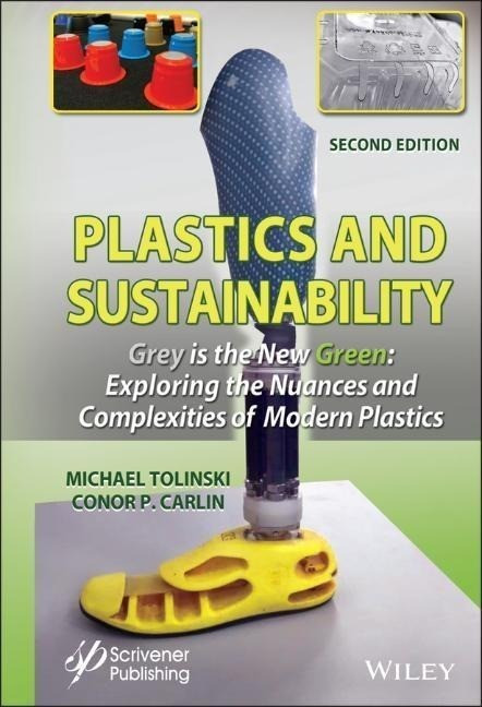 Plastics and Sustainability, Second Edition: Grey is the New Green: Exploring the Nuances and ...