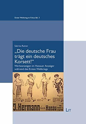 'Die deutsche Frau trägt ein deutsches Korsett!': Werbeanzeigen im Hanauer Anzeiger während des Ersten Weltkriegs