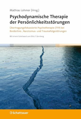Psychodynamische Therapie der Persönlichkeitsstörungen: Übertragungsfokussierte Psychotherapie (TFP) bei Borderline-, Narzissmus- und Traumafolgestörungen