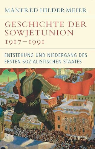 Geschichte der Sowjetunion 1917-1991: Entstehung und Niedergang des ersten sozialistischen Staates (Historische Bibliothek der Gerda Henkel Stiftung)