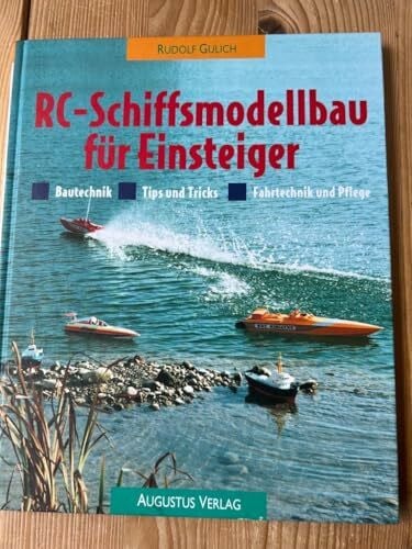 RC - Schiffsmodellbau für Einsteiger. Bautechnik - Tips und Tricks - Fahrtechnik und Pflege
