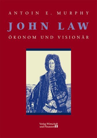 John Law - Ökonom und Visionär: Deutsch von Hans Günter Holl