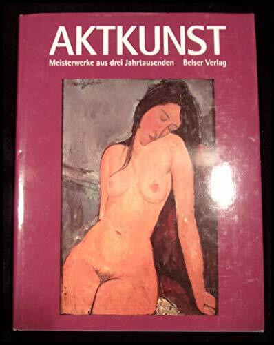 Aktkunst. Meisterwerke aus drei Jahrhunderten