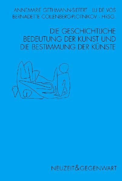 Die geschichtliche Bedeutung der Kunst und die Bestimmung der Künste: Hegels Berliner Ästhetikvorlesungen im Kontext der Diskussion um die Grundlagen ... Ästhetik (Neuzeit und Gegenwart)