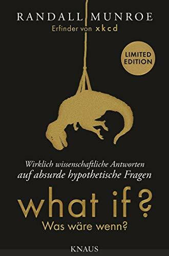 What if? Was wäre wenn? - Wirklich wissenschaftliche Antworten auf absurde hypothetische Fragen: Erweiterte Fan-Edition in limitierter Auflage