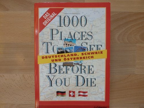 1000 places to see before you die: Deutschland, Schweiz und Österreich