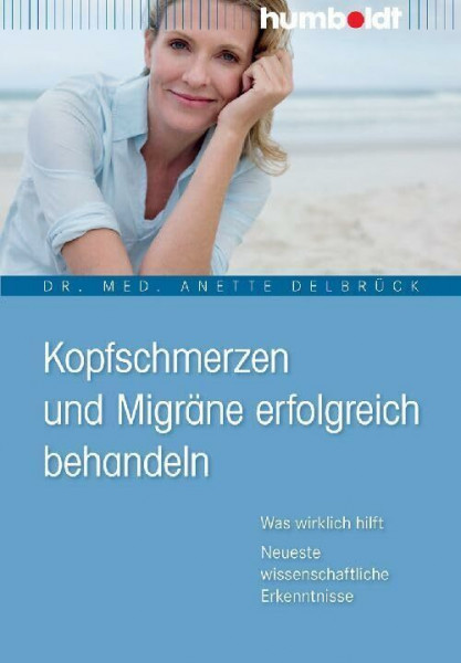 Kopfschmerzen und Migräne erfolgreich behandeln: Was wirklich hilft, Neueste wissenschaftliche Erkenntnisse (humboldt - Medizin & Gesundheit)