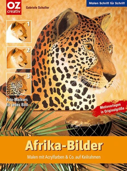 Afrika-Bilder: Malen mit Acryl-Farben & Co auf Keilrahmen (Malen Schritt für Schritt)