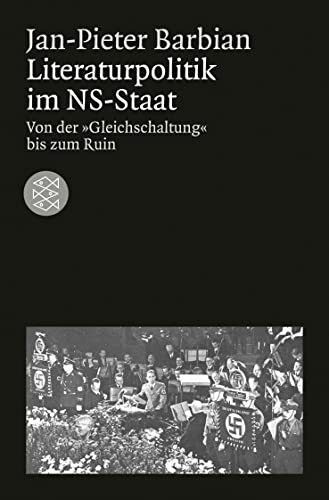 Literaturpolitik im NS-Staat: Von der »Gleichschaltung« bis zum Ruin