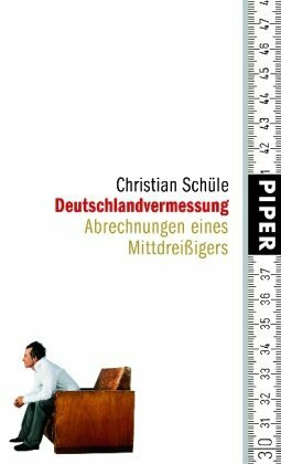 Deutschlandvermessung: Abrechnungen eines Mittdreißigers: Abrechnungen eines Mittdreissigers