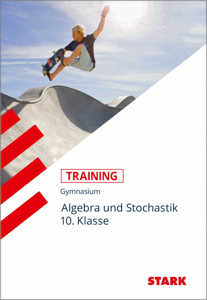 STARK Mathematik 10. Klasse - Training Gymnasium - Algebra und Stochastik: Grundwissen. Aufgaben mit Lösungen