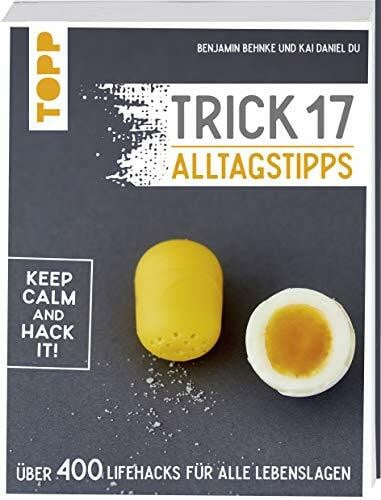 Trick 17 - 365 Alltagstipps: Lifehacks für alle Lebenslagen