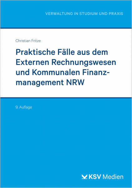 Praktische Fälle aus dem Externen Rechnungswesen und Kommunalen Finanzmanagement NRW (Reihe Verwaltung in Studium und Praxis)