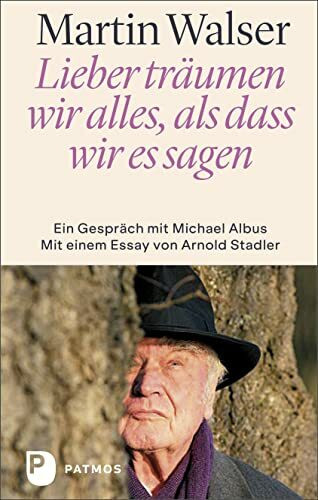 Lieber träumen wir alles, als dass wir es sagen: Ein Gespräch mit Michael Albus. Mit einem Essay von Arnold Stadler