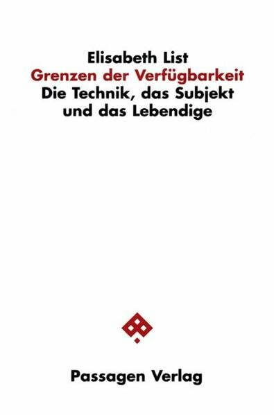 Grenzen der Verfügbarkeit. Die Technik, das Subjekt und das Lebendige (Passagen Philosophie)