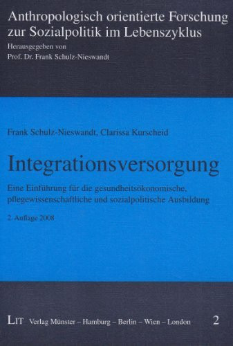 Integrationsversorgung. Eine Einführung für die gesundheitsökonomische, pflegewissenschaftliche und sozialpolitische Ausbildung