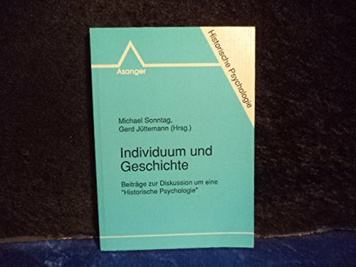 Individuum und Geschichte: Beiträge zur Diskussion um eine "Historische Psychologie"