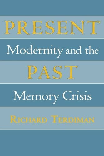 Present Past: Modernity and the Memory Crisis